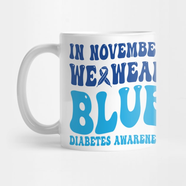 In November We Wear Blue Diabetes Awareness Month T-Shirt by drag is art